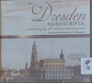 The Dresden Manuscripts: Unearthing an 18th Century Musical Genius written by David Wilson performed by Stefan Rudnicki on Audio CD (Unabridged)